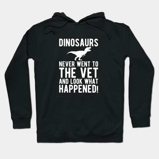 Veterinarian - Dinosaurs never went to the vet and look what happened! Hoodie by KC Happy Shop